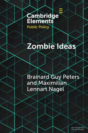 Zombie Ideas: Why Failed Policy Ideas Persist de Brainard Guy Peters