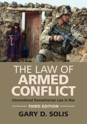 The Law of Armed Conflict: International Humanitarian Law in War de Gary D. Solis