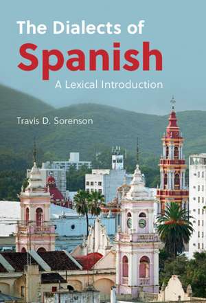 The Dialects of Spanish: A Lexical Introduction de Travis D. Sorenson