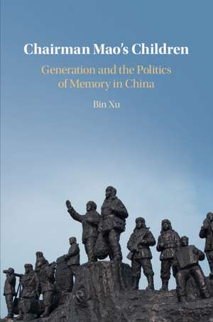 Chairman Mao's Children: Generation and the Politics of Memory in China de Bin Xu