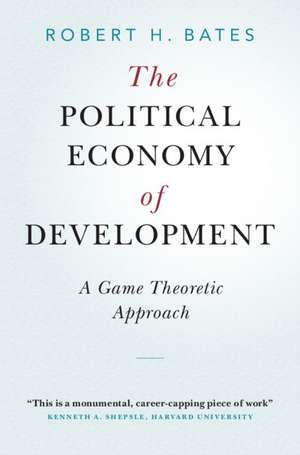 The Political Economy of Development: A Game Theoretic Approach de Robert H. Bates