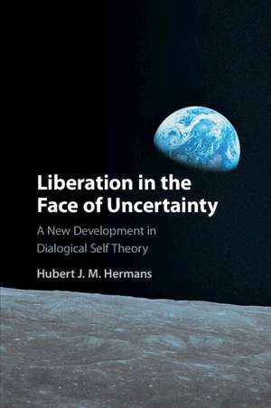 Liberation in the Face of Uncertainty: A New Development in Dialogical Self Theory de Hubert J. M. Hermans