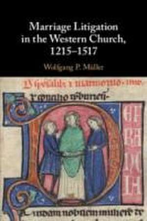 Marriage Litigation in the Western Church, 1215¿1517 de Wolfgang P. Müller