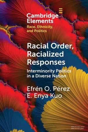 Racial Order, Racialized Responses: Interminority Politics in a Diverse Nation de Efrén O. Pérez