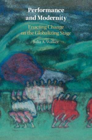 Performance and Modernity de Julia A. Walker