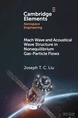 Mach Wave and Acoustical Wave Structure in Nonequilibrium Gas-Particle Flows de Joseph T. C. Liu