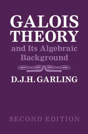 Galois Theory and Its Algebraic Background de D. J. H. Garling