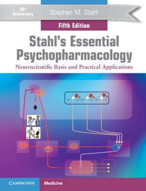 Stahl's Essential Psychopharmacology: Neuroscientific Basis and Practical Applications de Stephen M. Stahl