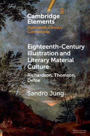 Eighteenth-Century Illustration and Literary Material Culture: Richardson, Thomson, Defoe de Sandro Jung