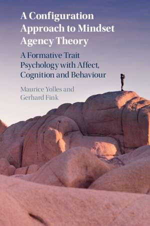 A Configuration Approach to Mindset Agency Theory: A Formative Trait Psychology with Affect, Cognition and Behaviour de Maurice Yolles