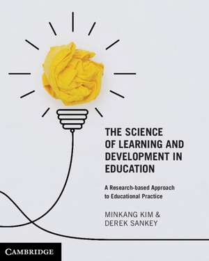 The Science of Learning and Development in Education: A Research-based Approach to Educational Practice de Minkang Kim