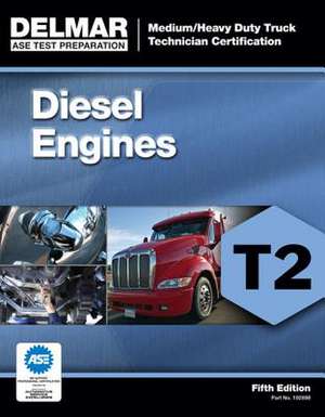 Diesel Engines Test T2: Medium/Heavy Duty Truck Technician Certification de Delmar Cengage Learning