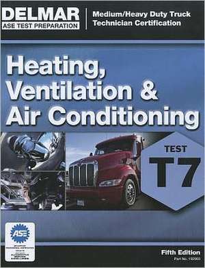 ASE Medium/Heavy Duty Truck Technician Certification Series: Heating, Ventilation & Air Conditioning (T7) de Delmar Cengage Learning