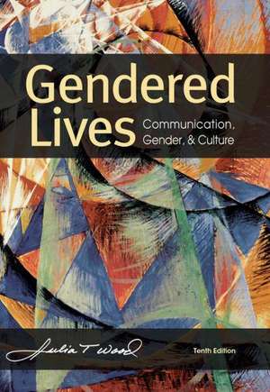 Gendered Lives: Communication, Gender, & Culture de Julia T. Wood