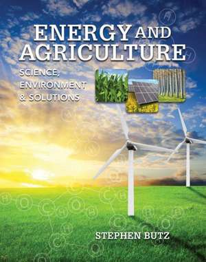 Energy and Agriculture: Science, Environment, and Solutions de Stephen Butz