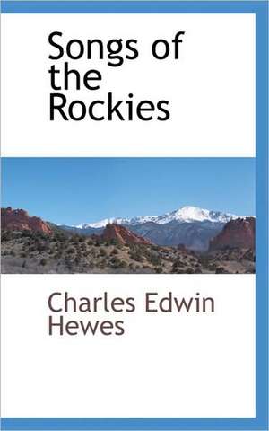 Songs of the Rockies de Charles Edwin Hewes