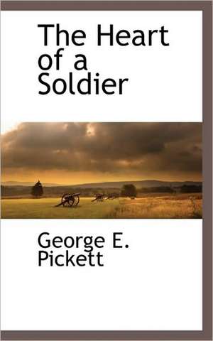 The Heart of a Soldier de George E. Pickett