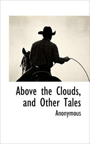 Above the Clouds, and Other Tales de Anonymous