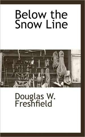 Below the Snow Line de Douglas W. Freshfield