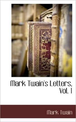 Mark Twain's Letters, Vol. 1 de Mark Twain