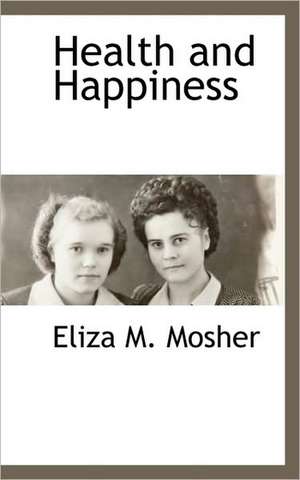 Health and Happiness de Eliza M. Mosher