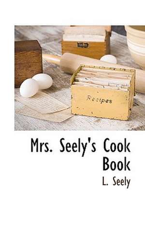 Mrs. Seely's Cook Book de L. Seely