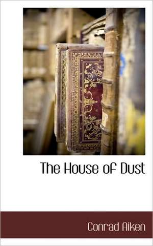 The House of Dust de Conrad Aiken