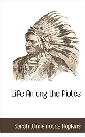 Life Among the Piutes de Sarah Winnemucca Hopkins