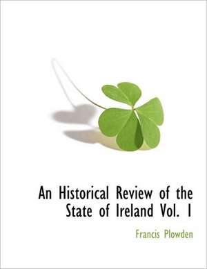 An Historical Review of the State of Ireland Vol. 1 de Francis Plowden