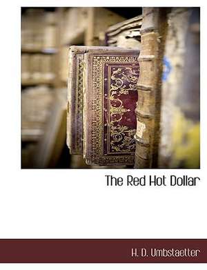 The Red Hot Dollar de H. D. Umbstaetter