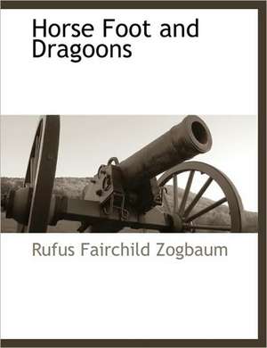 Horse Foot and Dragoons de Rufus Fairchild Zogbaum