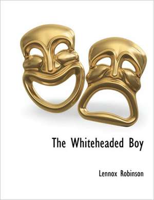 The Whiteheaded Boy de Lennox Robinson