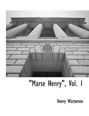 Marse Henry, Vol. 1 de Henry Watterson