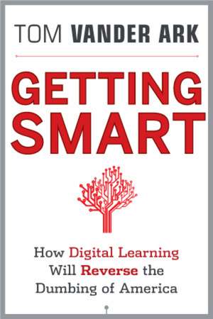 Getting Smart: How Digital Learning Is Changing th e World de T Vander Ark