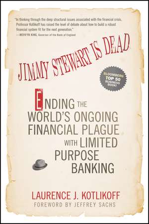 Jimmy Stewart Is Dead – Ending the World′s Ongoing Financial Plague with Limited Purpose Banking de L Kotlikoff