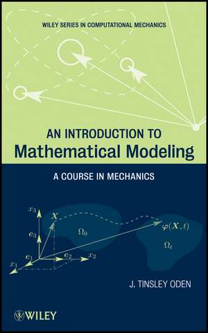 An Introduction to Mathematical Modeling – A Course in Mechanics de JT Oden