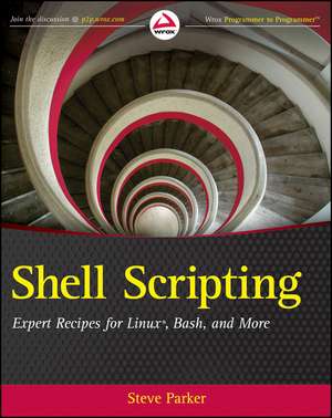 Shell Scripting – Expert Recipes for Linux, Bash, and More de S Parker