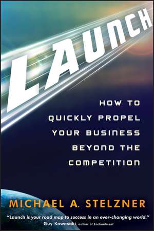 Launch – How to Quickly Propel Your Business Beyond the Competition de MA Stelzner