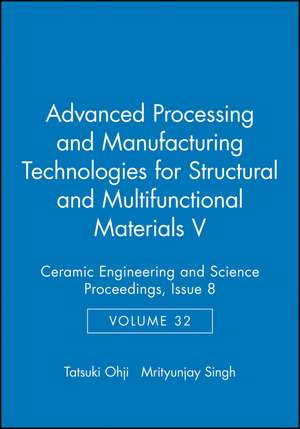 Advanced Processing and Manufacturing Technologies for Structural and Multifunctional Materials V – Ceramic Engineering and Science Proceedings V32 de T Ohji