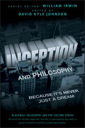 Inception and Philosophy – Because It′s Never Just a Dream de D.K Irwin