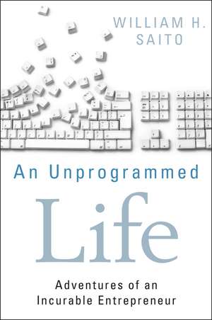 An Unprogrammed Life de William Hiroyuki Saito