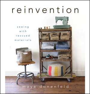 Reinvention: Sewing with Rescued Materials de Maya Pagan Donenfeld