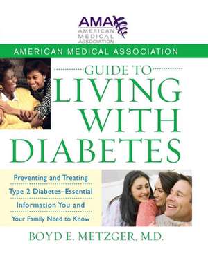 American Medical Association Guide to Living with Diabetes: Preventing and Treating Type 2 Diabetes--Essential Information You and Your Family Need to de American Medical Association