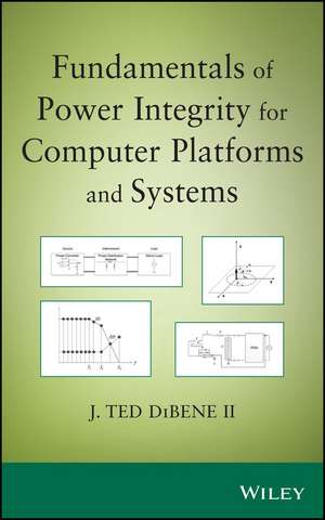 Fundamentals of Power Integrity for Computer Platf orms and Systems de JT DiBene II