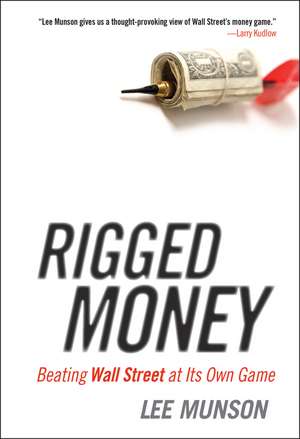 Rigged Money: Beating Wall Street at Its Own Game de L Munson