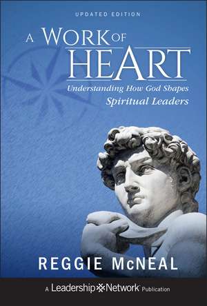 A Work of Heart – Understanding How God Shapes Spiritual Leaders, Updated Edition de R McNeal