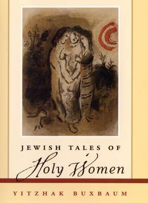 Jewish Tales of Holy Women de Y Buxbaum