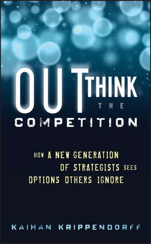 Outthink the Competition – How a New Generation of Strategists Sees Options Others Ignore de K Krippendorff