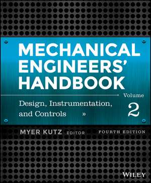 Mechanical Engineers′ Handbook, 4e Volume 2 – Design, Instrumentation, and Controls de M Kutz