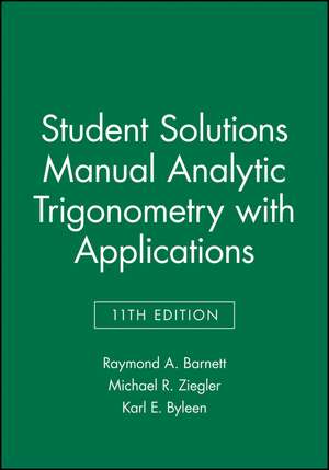 Analytic Trigonometry with Applications, 11E Student Solutions Manual de Raymond A Barnett